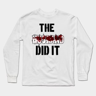 The Husband Did It Long Sleeve T-Shirt